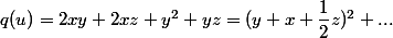 q(u) = 2xy + 2xz + y^2 + yz = (y + x + \dfrac 1 2 z)^2 + ...